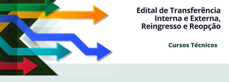Edital de Transferência Interna e Externa, Reingresso e Reopção - Cursos Técnicos